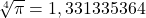 \sqrt[4]{\pi}=1,331335364