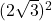 (2\sqrt{3})^2