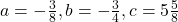 a=-\frac{3}{8}, b=-\frac{3}{4}, c=5\frac{5}{8}