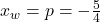 x_w=p=-\frac{5}{4}