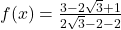 f(x)=\frac{3-2\sqrt{3}+1}{2\sqrt{3}-2-2}