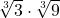 \sqrt[3]{3} \cdot \sqrt[3]{9}