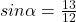 sin \alpha= \frac{13}{12}