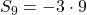 S_{9}=-3\cdot 9