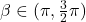\beta \in (\pi, \frac{3}{2}\pi)
