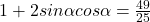 1+2sin\alpha cos\alpha=\frac{49}{25}
