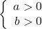 \left\{ \begin{array}{rcl} a>0  \\ b>0 \end{array}\right.