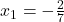 x_1=-\frac{2}{7}