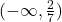 (-\infty , \frac{2}{7})