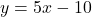 y=5x-10