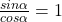 \frac{sin\alpha}{cos\alpha}=1