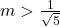 m>\frac{1}{\sqrt{5}}