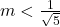 m<\frac{1}{\sqrt{5}}