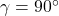 \gamma=90^\circ