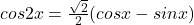 cos2x=\frac{\sqrt{2}}{2}(cosx-sinx)