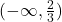(-\infty ,\frac{2}{3})