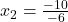 x_2=\frac{-10}{-6}