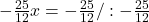 -\frac{25}{12}x=-\frac{25}{12}/:-\frac{25}{12}