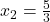 x_2=\frac{5}{3}