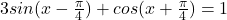 3sin(x-\frac{\pi}{4})+cos(x+\frac{\pi}{4})=1