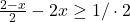\frac{2-x}{2}-2x \geq 1/\cdot 2