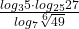 \frac{log_35\cdot log_{25}27}{log_7\sqrt[6]{49}}