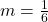 m=\frac{1}{6}