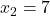 x_2=7