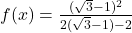 f(x)=\frac{(\sqrt{3}-1)^2}{2(\sqrt{3}-1)-2}