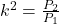 k^2=\frac{P_2}{P_1}