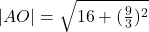 |AO|=\sqrt{16+(\frac{9}{3})^2}