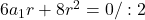 6a_1r+8r^2=0/:2