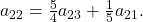 a_{22}=\frac{5}{4}a_{23}+\frac{1}{5}a_{21}.