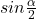 sin\frac{\alpha}{2}