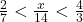 \frac{2}{7}<\frac{x}{14}<\frac{4}{3}