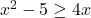 x^2-5\geq 4x