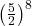 \left(\frac{5}{2}\right)^8