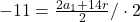 -11=\frac{2a_1+14r}{2}/\cdot 2