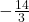 -\frac{14}{3}