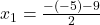 x_1=\frac{-(-5)-9}{2}