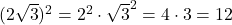 (2\sqrt{3})^2=2^2\cdot\sqrt{3}^2=4\cdot3=12