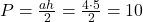 P=\frac{ah}{2}=\frac{4\cdot 5}{2}=10