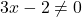 3x-2\neq0