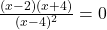 \frac{(x-2)(x+4)}{(x-4)^2}=0