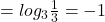Rendered by QuickLaTeX.com =log_3\frac{1}{3}=-1