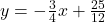 y=-\frac{3}{4}x+\frac{25}{12}