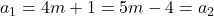 a_1= 4m+1=5m-4=a_2