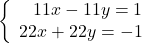 \left\{\begin{array}{rcl}11x-11y=1\\22x+22y=-1\end{array} \right.