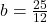 b=\frac{25}{12}