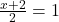 \frac{x+2}{2}=1